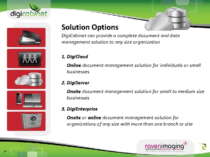 Solution Options Digi. Cabinet can provide a complete document and data management solution to