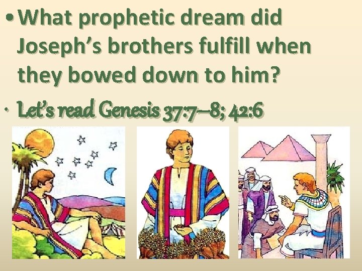  • What prophetic dream did Joseph’s brothers fulfill when they bowed down to
