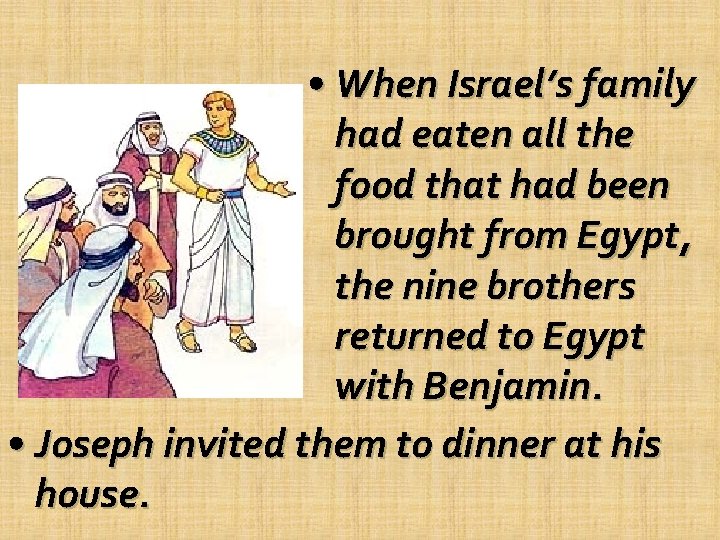  • When Israel’s family had eaten all the food that had been brought