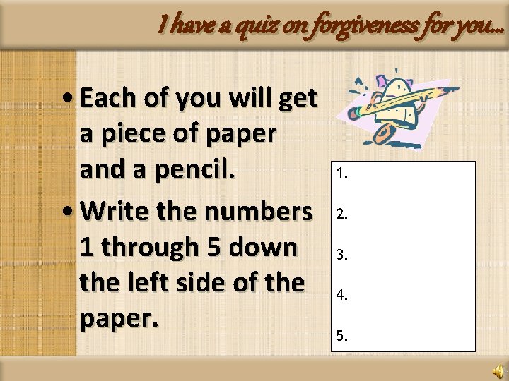 I have a quiz on forgiveness for you… • Each of you will get