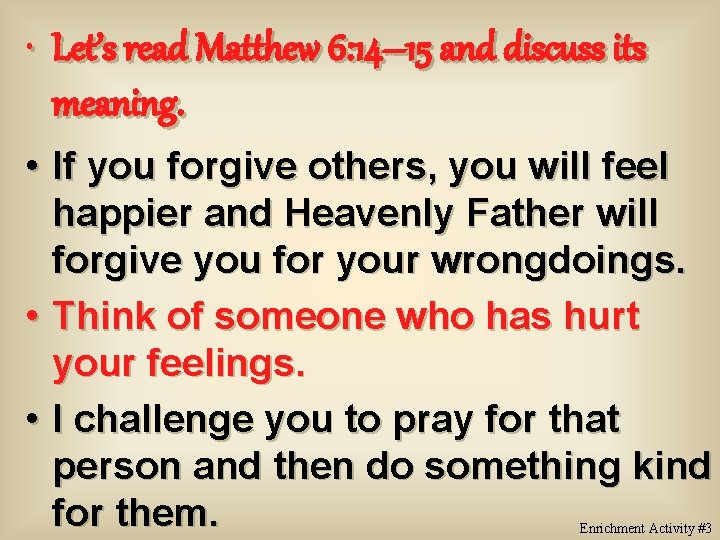  • Let’s read Matthew 6: 14– 15 and discuss its meaning. • If