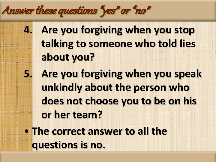 Answer these questions “yes” or “no” 4. Are you forgiving when you stop talking