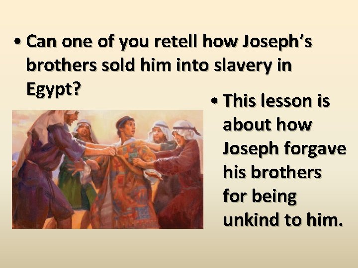  • Can one of you retell how Joseph’s brothers sold him into slavery