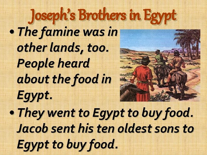 Joseph’s Brothers in Egypt • The famine was in other lands, too. People heard