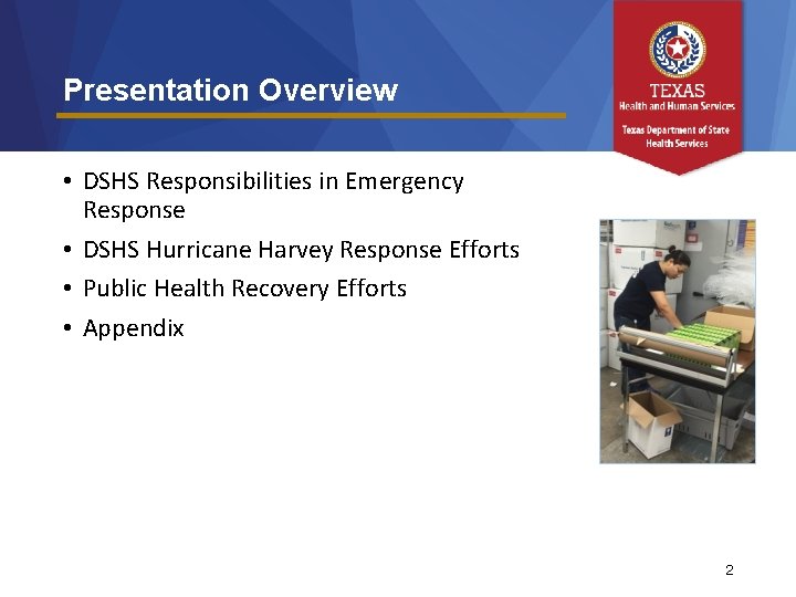 Presentation Overview • DSHS Responsibilities in Emergency Response • DSHS Hurricane Harvey Response Efforts