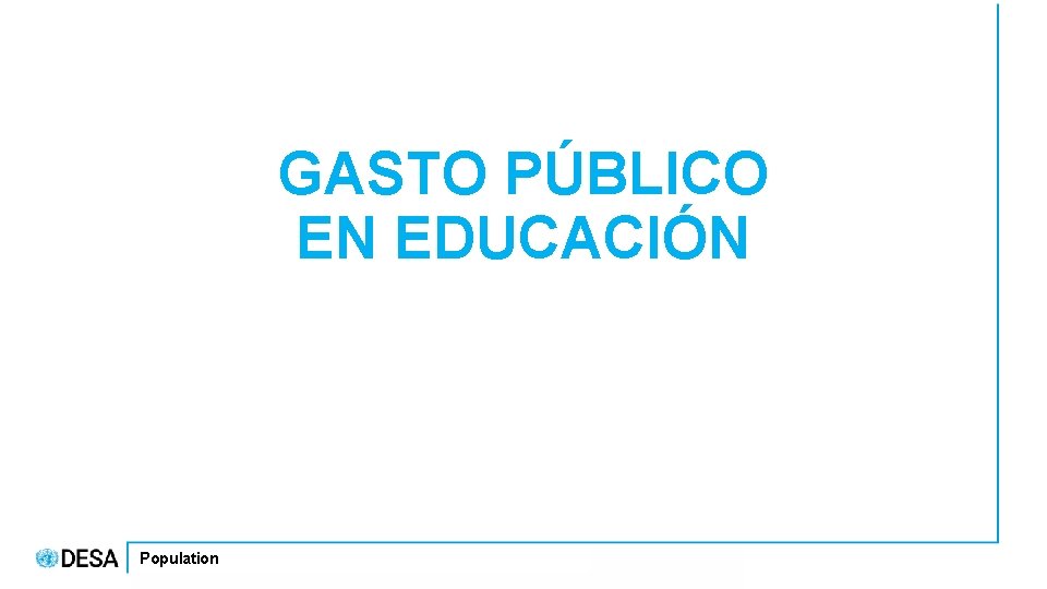 GASTO PÚBLICO EN EDUCACIÓN Population 