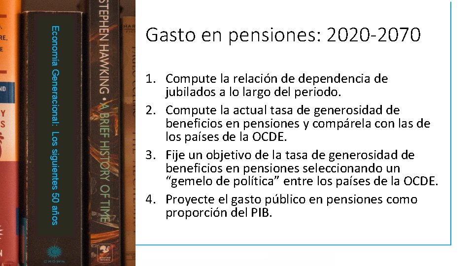 Economía Generacional: Los siguientes 50 años Gasto en pensiones: 2020 -2070 1. Compute la