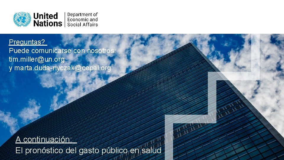 Preguntas? Puede comunicarse con nosotros: tim. miller@un. org y marta. duda-nyczak@cepal. org A continuación: