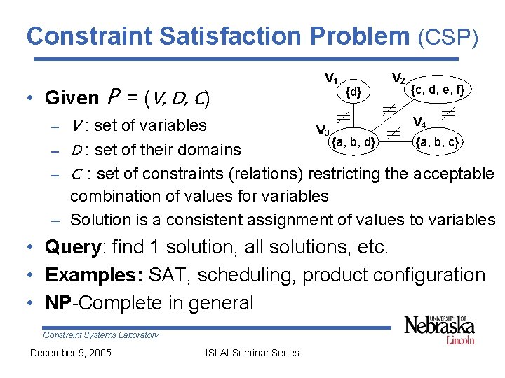 Constraint Satisfaction Problem (CSP) • Given P = (V, D, C) V 1 {d}