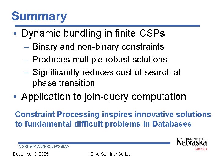 Summary • Dynamic bundling in finite CSPs – Binary and non-binary constraints – Produces