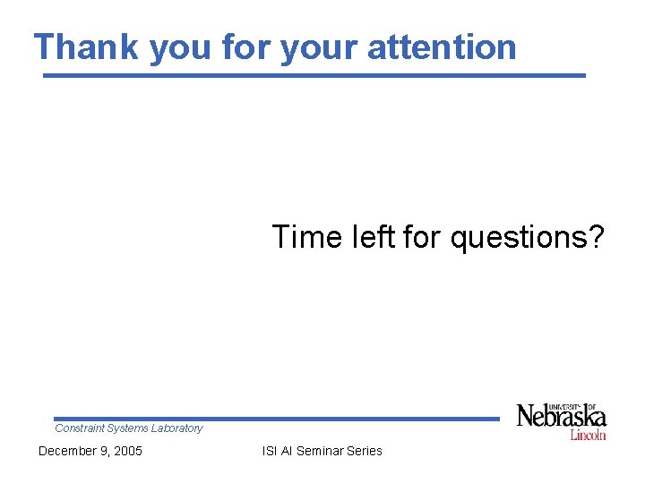 Thank you for your attention Time left for questions? Constraint Systems Laboratory December 9,
