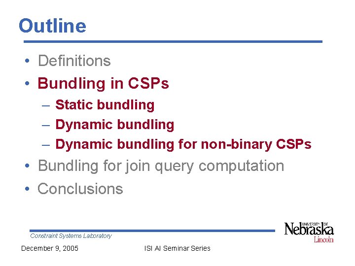 Outline • Definitions • Bundling in CSPs – Static bundling – Dynamic bundling for