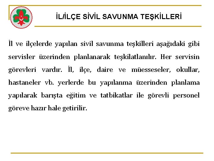 İL/İLÇE SİVİL SAVUNMA TEŞKİLLERİ İl ve ilçelerde yapılan sivil savunma teşkilleri aşağıdaki gibi servisler