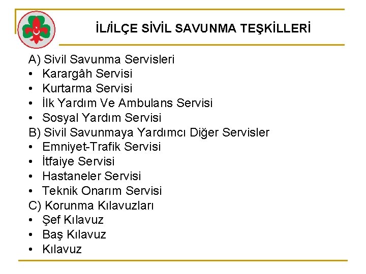 İL/İLÇE SİVİL SAVUNMA TEŞKİLLERİ A) Sivil Savunma Servisleri • Karargâh Servisi • Kurtarma Servisi