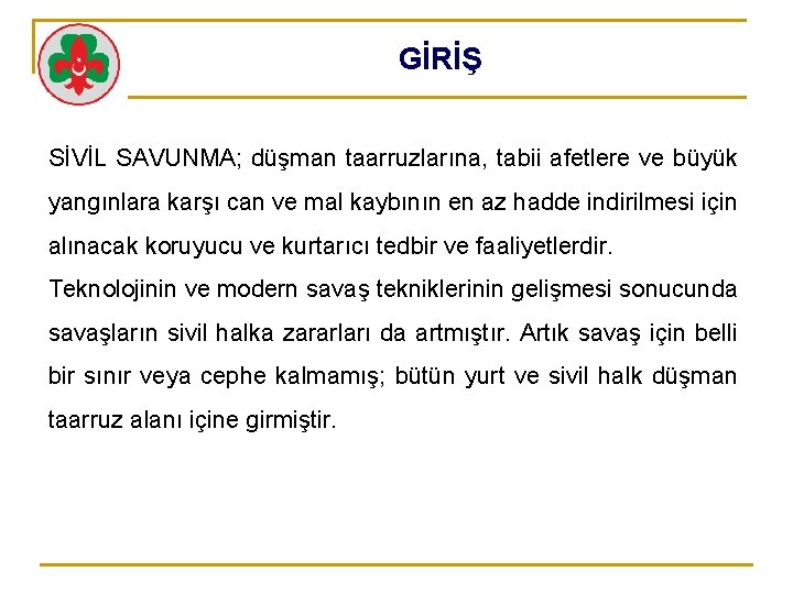 GİRİŞ SİVİL SAVUNMA; düşman taarruzlarına, tabii afetlere ve büyük yangınlara karşı can ve mal