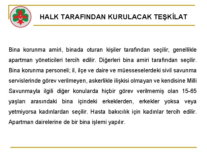 HALK TARAFINDAN KURULACAK TEŞKİLAT Bina korunma amiri, binada oturan kişiler tarafından seçilir, genellikle apartman