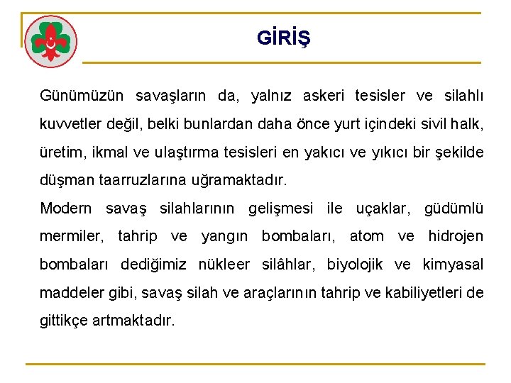 GİRİŞ Günümüzün savaşların da, yalnız askeri tesisler ve silahlı kuvvetler değil, belki bunlardan daha