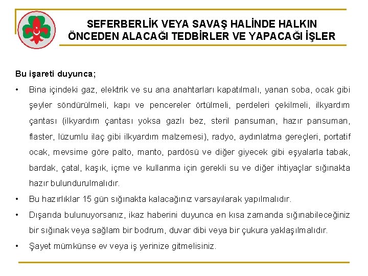 SEFERBERLİK VEYA SAVAŞ HALİNDE HALKIN ÖNCEDEN ALACAĞI TEDBİRLER VE YAPACAĞI İŞLER Bu işareti duyunca;