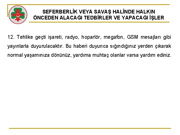 SEFERBERLİK VEYA SAVAŞ HALİNDE HALKIN ÖNCEDEN ALACAĞI TEDBİRLER VE YAPACAĞI İŞLER 12. Tehlike geçti