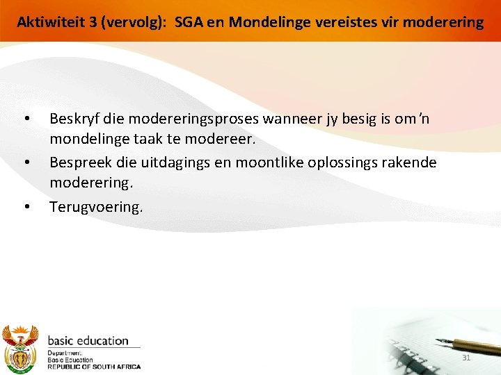 Aktiwiteit 3 (vervolg): SGA en Mondelinge vereistes vir moderering • • • Beskryf die