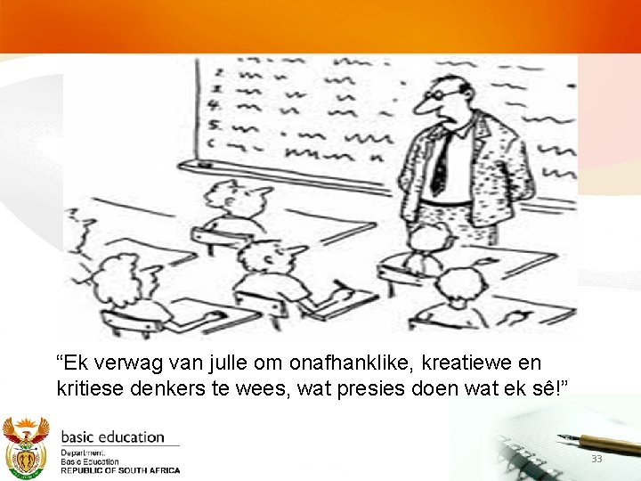 “Ek verwag van julle om onafhanklike, kreatiewe en kritiese denkers te wees, wat presies