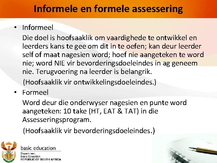 Informele en formele assessering • Informeel Die doel is hoofsaaklik om vaardighede te ontwikkel