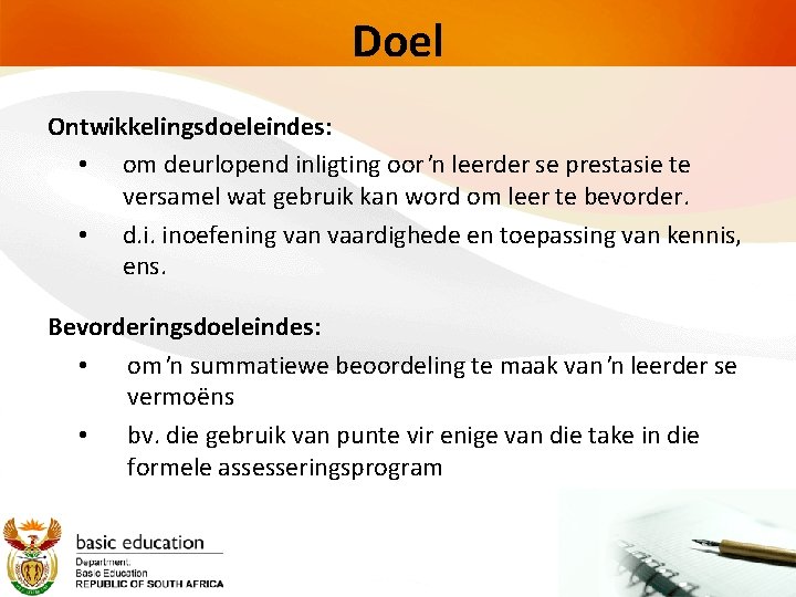 Doel Ontwikkelingsdoeleindes: • om deurlopend inligting oor ŉ leerder se prestasie te versamel wat