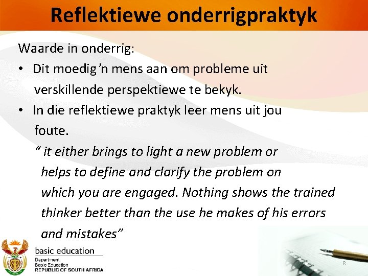 Reflektiewe onderrigpraktyk Waarde in onderrig: • Dit moedig ŉ mens aan om probleme uit