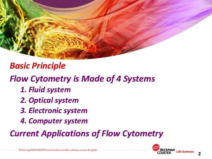 Basic Principle Flow Cytometry is Made of 4 Systems 1. Fluid system 2. Optical