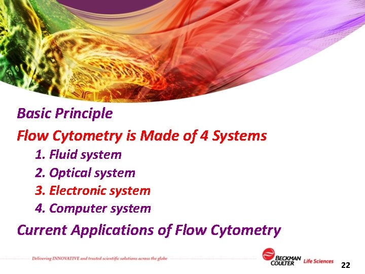 Basic Principle Flow Cytometry is Made of 4 Systems 1. Fluid system 2. Optical