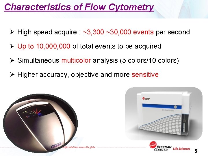 Characteristics of Flow Cytometry Ø High speed acquire : ~3, 300 ~30, 000 events