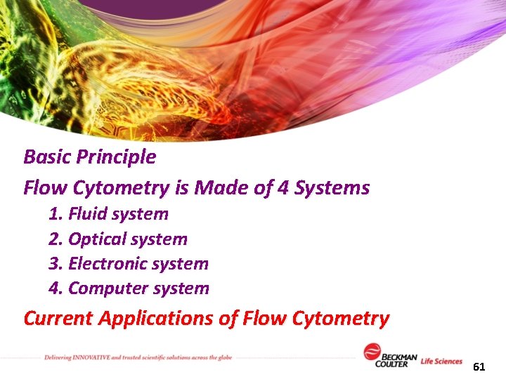 Basic Principle Flow Cytometry is Made of 4 Systems 1. Fluid system 2. Optical