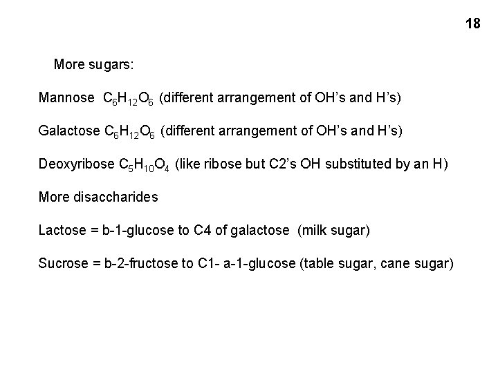 18 More sugars: Mannose C 6 H 12 O 6 (different arrangement of OH’s