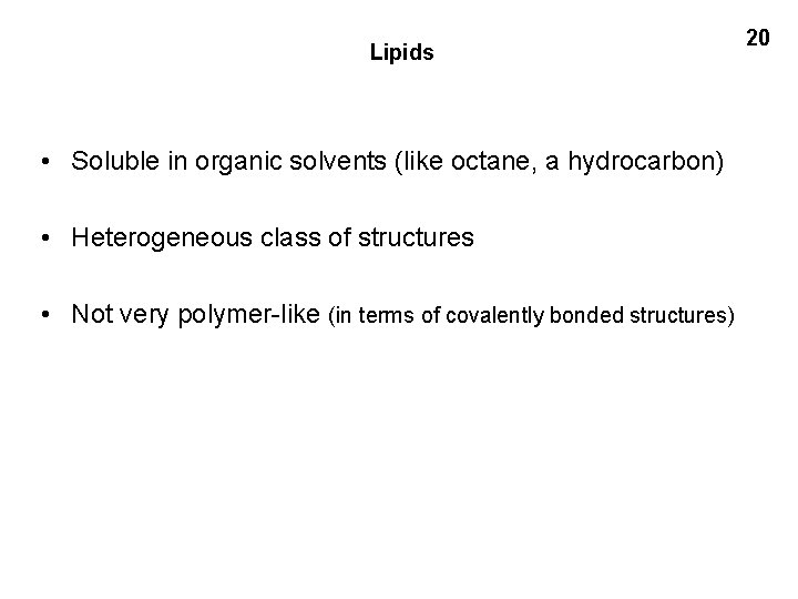 Lipids • Soluble in organic solvents (like octane, a hydrocarbon) • Heterogeneous class of