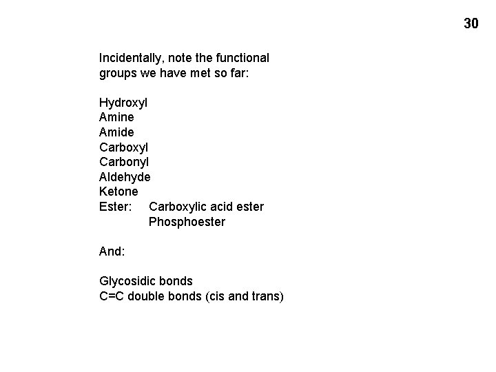 30 Incidentally, note the functional groups we have met so far: Hydroxyl Amine Amide