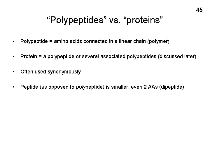 45 “Polypeptides” vs. “proteins” • Polypeptide = amino acids connected in a linear chain