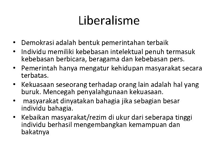 Liberalisme • Demokrasi adalah bentuk pemerintahan terbaik • Individu memiliki kebebasan intelektual penuh termasuk