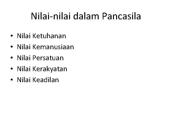 Nilai-nilai dalam Pancasila • • • Nilai Ketuhanan Nilai Kemanusiaan Nilai Persatuan Nilai Kerakyatan