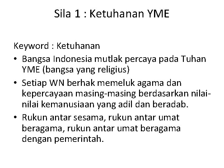 Sila 1 : Ketuhanan YME Keyword : Ketuhanan • Bangsa Indonesia mutlak percaya pada