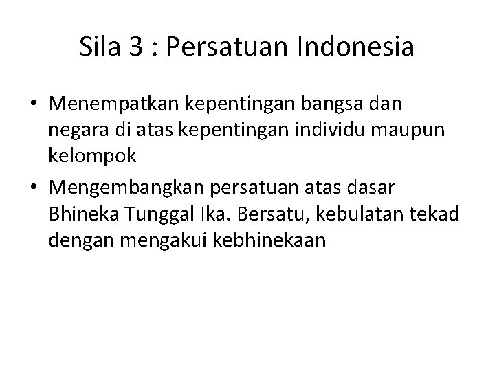 Sila 3 : Persatuan Indonesia • Menempatkan kepentingan bangsa dan negara di atas kepentingan