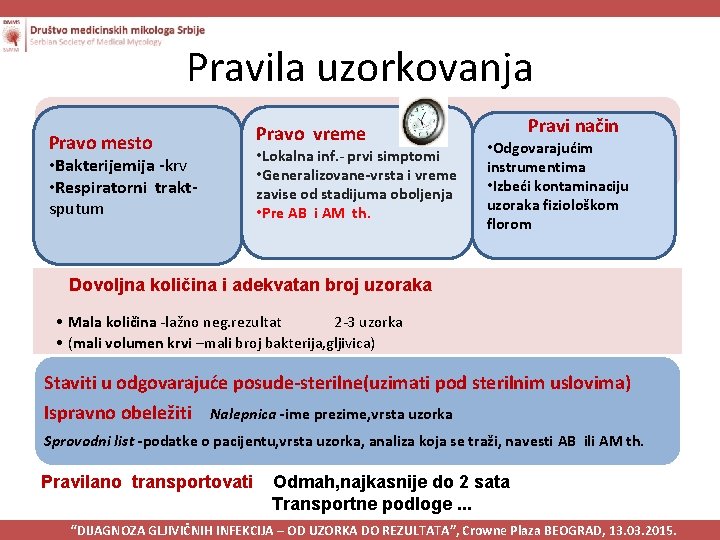 Pravila uzorkovanja Pravo vreme Pravo mesto • Lokalna inf. - prvi simptomi • Bakterijemija