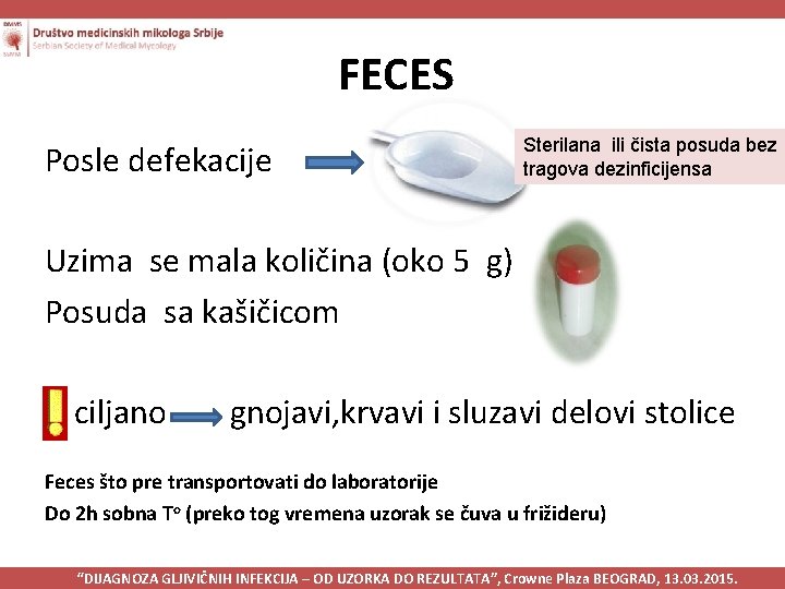 FECES Posle defekacije Sterilana ili čista posuda bez tragova dezinficijensa Uzima se mala količina