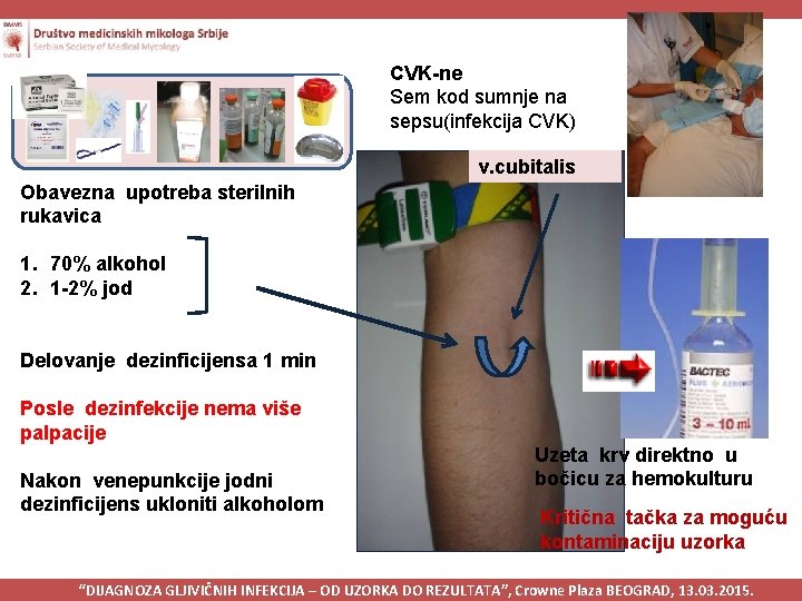 CVK-ne Sem kod sumnje na sepsu(infekcija CVK) v. cubitalis Obavezna upotreba sterilnih rukavica 1.