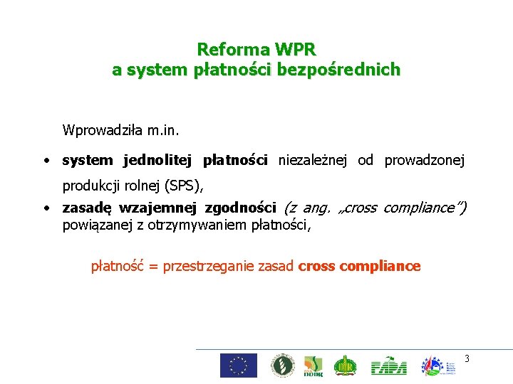 Reforma WPR a system płatności bezpośrednich Wprowadziła m. in. • system jednolitej płatności niezależnej