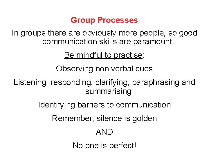 Group Processes In groups there are obviously more people, so good communication skills are