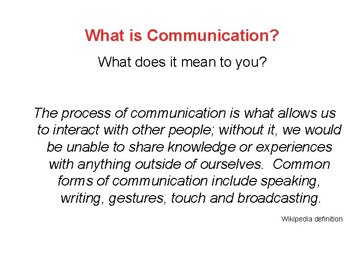 What is Communication? What does it mean to you? The process of communication is