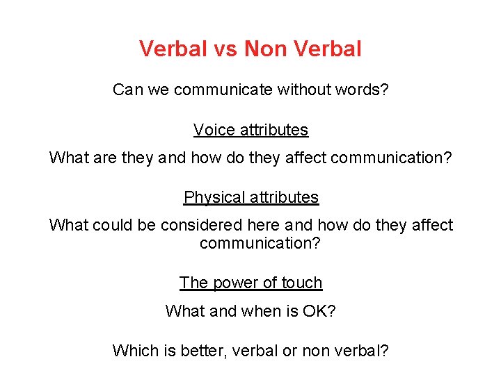 Verbal vs Non Verbal Can we communicate without words? Voice attributes What are they