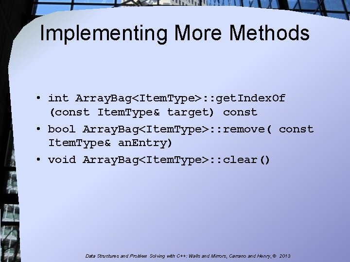 Implementing More Methods • int Array. Bag<Item. Type>: : get. Index. Of (const Item.