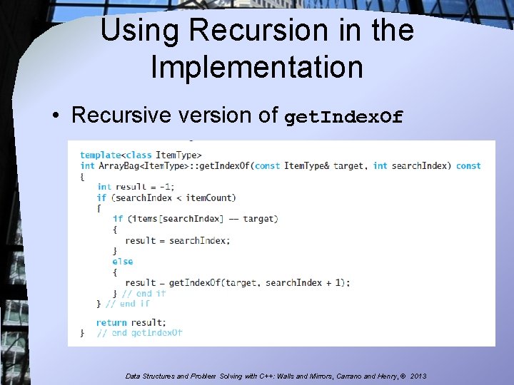 Using Recursion in the Implementation • Recursive version of get. Index. Of Data Structures