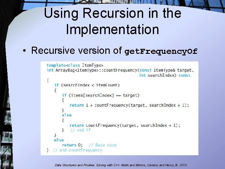 Using Recursion in the Implementation • Recursive version of get. Frequency. Of Data Structures